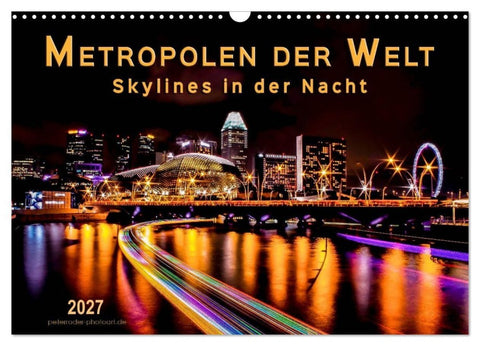 Metropolen der Welt - Skylines in der Nacht (Wandkalender 2027 DIN A3 quer), CALVENDO Monatskalender