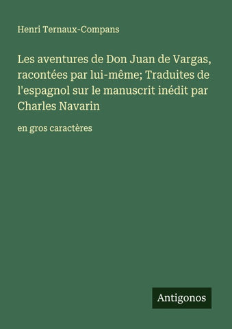 Les aventures de Don Juan de Vargas, racontées par lui-même; Traduites de l'espagnol sur le manuscrit inédit par Charles Navarin