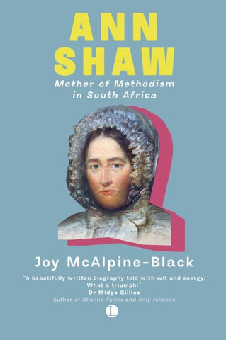 Ann Shaw, Mother of Methodism in South Africa (1788-1854)