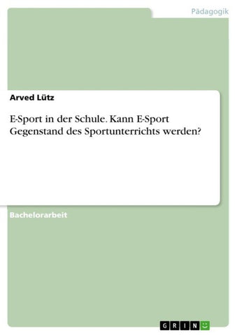 E-Sport in der Schule. Kann E-Sport Gegenstand des Sportunterrichts werden?