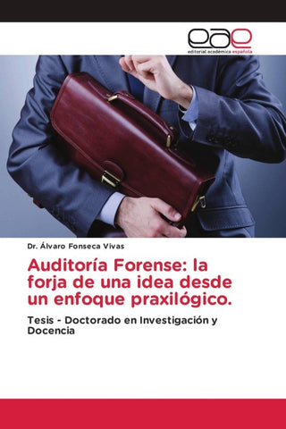 Auditoría Forense: la forja de una idea desde un enfoque praxilógico.