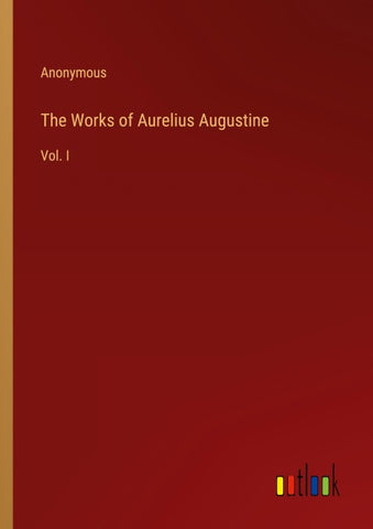 The Works of Aurelius Augustine