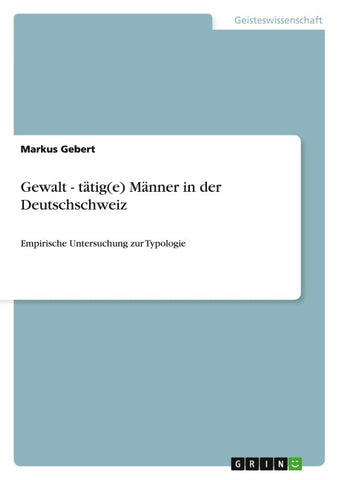 Gewalt - tätig(e) Männer in der Deutschschweiz