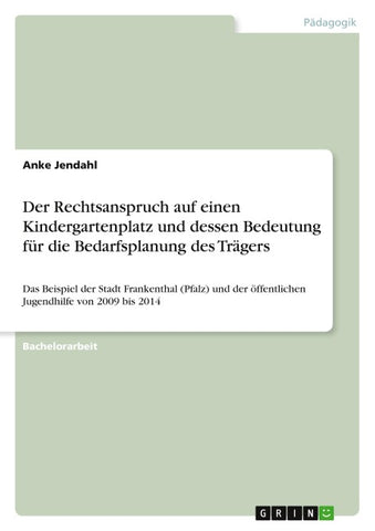 Der Rechtsanspruch auf einen Kindergartenplatz und dessen Bedeutung für die Bedarfsplanung des Trägers
