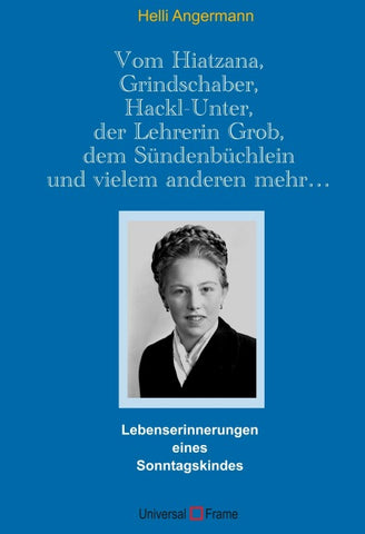 Vom Hiatzana, Grindschaber, Hackl-Unter, der Lehrerin Grob, dem Sündenbüchlein und vielem anderen mehr