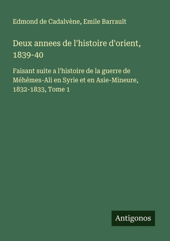Deux annees de l'histoire d'orient, 1839-40