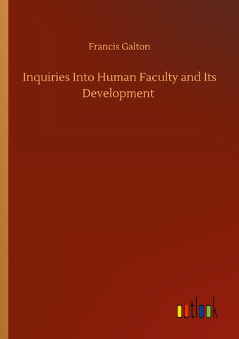 Inquiries Into Human Faculty and Its Development