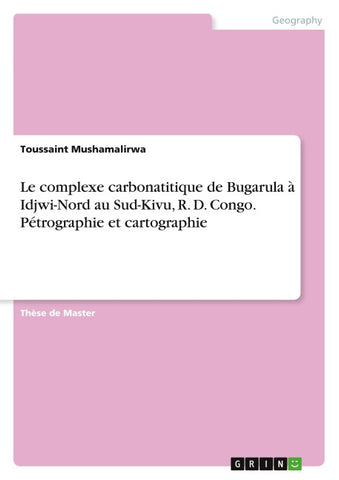 Le complexe carbonatitique de Bugarula à Idjwi-Nord au Sud-Kivu, R. D. Congo. Pétrographie et cartographie