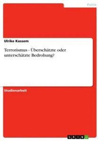 Terrorismus - Überschätzte oder unterschätzte Bedrohung?