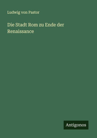 Die Stadt Rom zu Ende der Renaissance