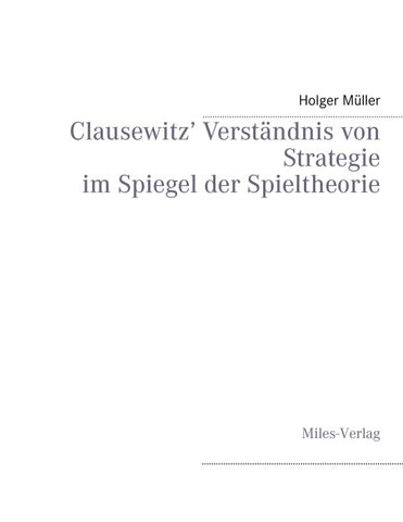 Clausewitz' Verständnis von Strategie im Spiegel der Spieltheorie