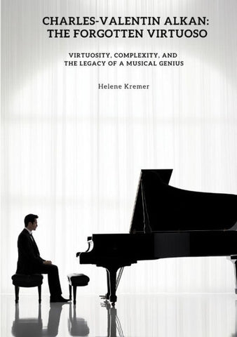 Charles-Valentin Alkan:  The Forgotten Virtuoso