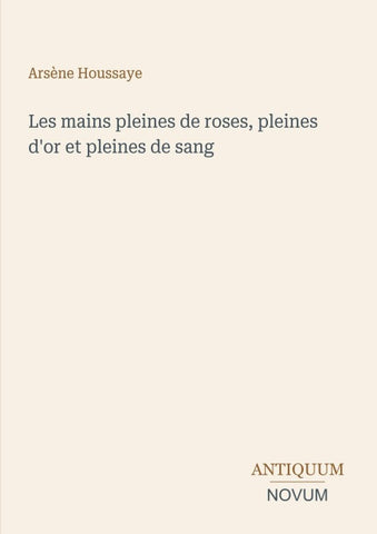 Les mains pleines de roses, pleines d'or et pleines de sang