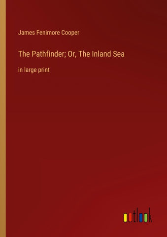The Pathfinder; Or, The Inland Sea