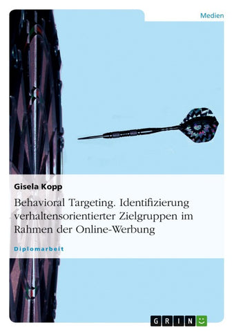 Behavioral Targeting. Identifizierung verhaltensorientierter Zielgruppen im Rahmen der Online-Werbung