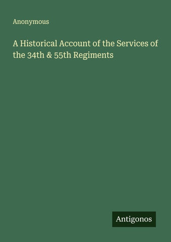 A Historical Account of the Services of the 34th & 55th Regiments
