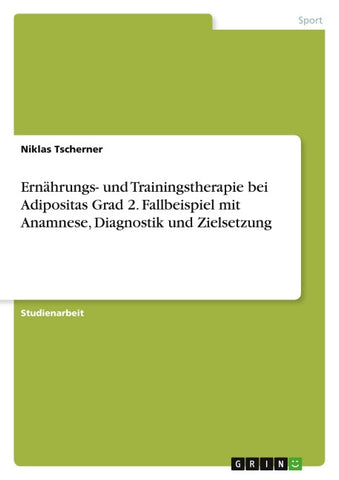 Ernährungs- und Trainingstherapie bei Adipositas Grad 2. Fallbeispiel mit Anamnese, Diagnostik und Zielsetzung