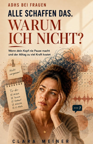 ADHS bei Frauen - ALLE SCHAFFEN DAS. WARUM ICH NICHT?