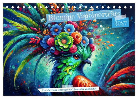 Blumige Vogelporträts (Tischkalender 2027 DIN A5 quer), CALVENDO Monatskalender