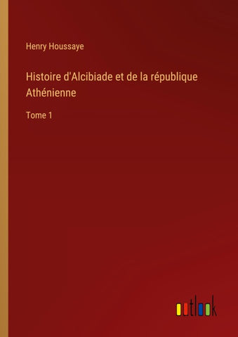 Histoire d'Alcibiade et de la république Athénienne