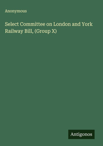 Select Committee on London and York Railway Bill, (Group X)