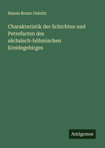 Charakteristik der Schichten und Petrefacten des sächsisch-böhmischen Kreidegebirges
