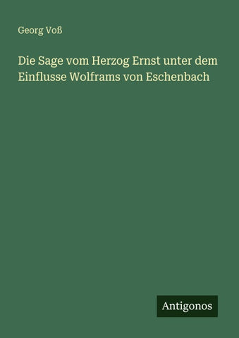 Die Sage vom Herzog Ernst unter dem Einflusse Wolframs von Eschenbach