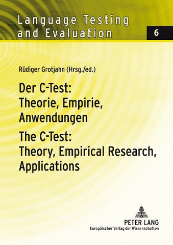 Der C-Test: Theorie, Empirie, Anwendungen / The C-Test: Theory, Empirical Research, Applications