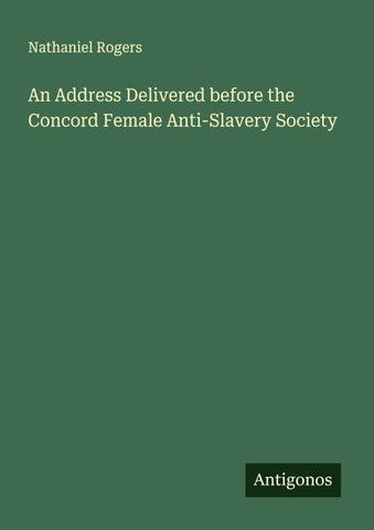 An Address Delivered before the Concord Female Anti-Slavery Society