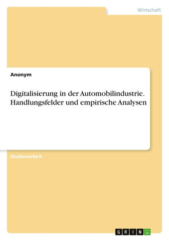Digitalisierung in der Automobilindustrie. Handlungsfelder und empirische Analysen