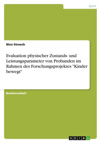 Evaluation physischer Zustands- und Leistungsparameter von Probanden im Rahmen des Forschungsprojektes "Kinder bewegt"
