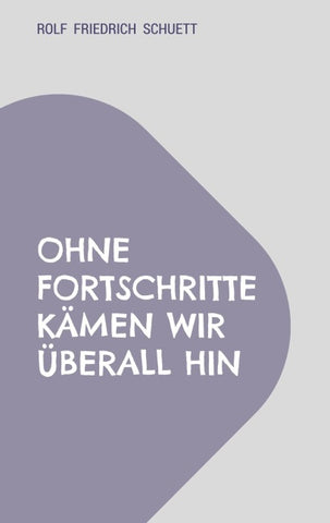 Ohne Fortschritte kämen wir überall hin