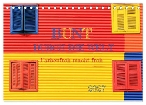 Bunt durch die Welt (Tischkalender 2027 DIN A5 quer), CALVENDO Monatskalender