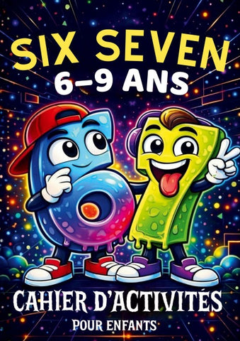 67 Six Seven: Cahier d'activités pour enfants de 6 à 9 ans