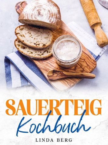 Sauerteig Kochbuch