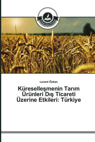 Küreselle¿menin Tar¿m Ürünleri D¿¿ Ticareti Üzerine Etkileri: Türkiye