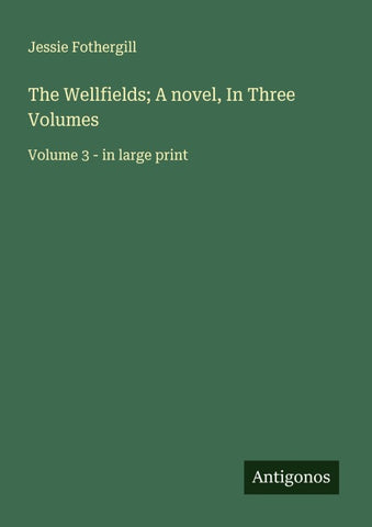 The Wellfields; A novel, In Three Volumes