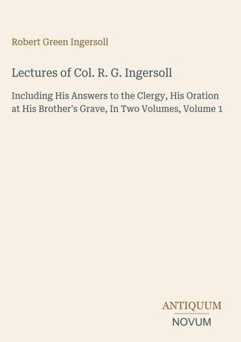 Lectures of Col. R. G. Ingersoll