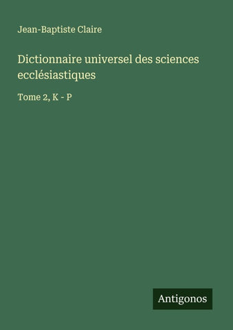 Dictionnaire universel des sciences ecclésiastiques