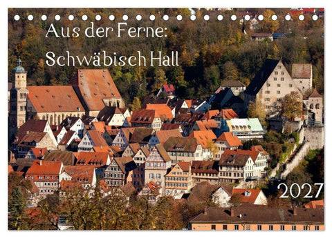 Aus der Ferne: Schwäbisch Hall 2027 (Tischkalender 2027 DIN A5 quer), CALVENDO Monatskalender