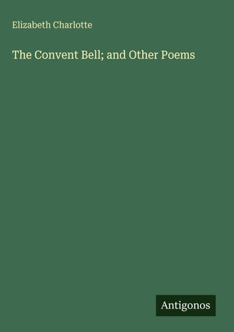 The Convent Bell; and Other Poems