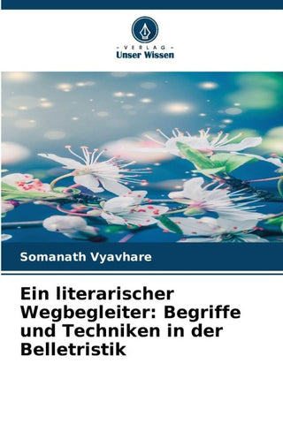 Ein literarischer Wegbegleiter: Begriffe und Techniken in der Belletristik