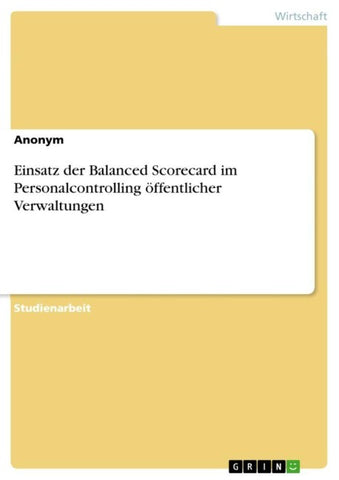Einsatz der Balanced Scorecard im Personalcontrolling öffentlicher Verwaltungen