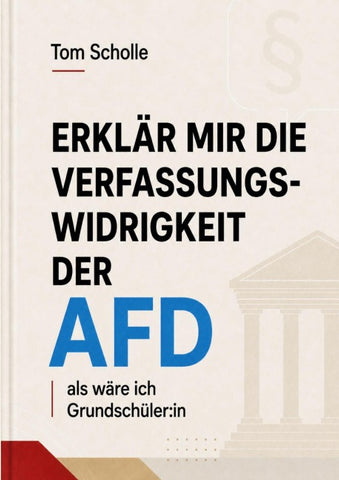 Erklär mir die Verfassungswidrigkeit der AfD