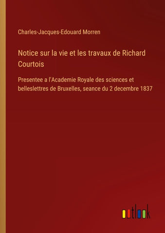 Notice sur la vie et les travaux de Richard Courtois