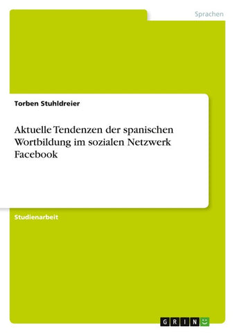 Aktuelle Tendenzen der spanischen Wortbildung im sozialen Netzwerk Facebook