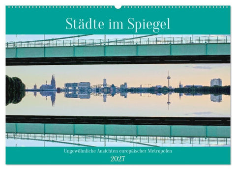 Städte im Spiegel (Wandkalender 2027 DIN A2 quer), CALVENDO Monatskalender