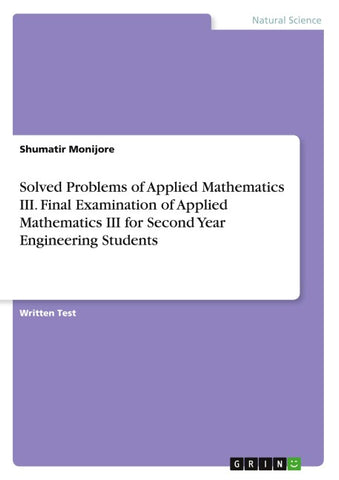 Solved Problems of Applied Mathematics III. Final Examination of Applied Mathematics III for Second Year Engineering Students