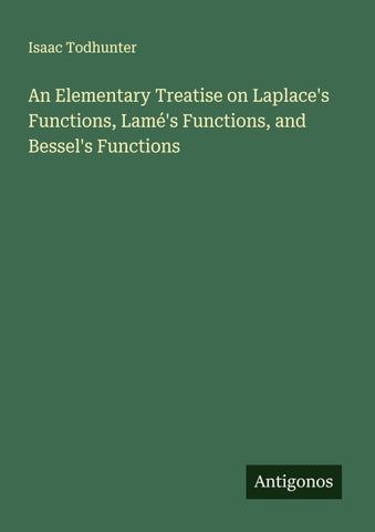 An Elementary Treatise on Laplace's Functions, Lamé's Functions, and Bessel's Functions