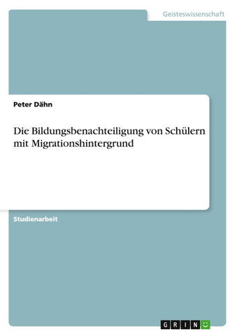 Die Bildungsbenachteiligung von Schülern mit Migrationshintergrund